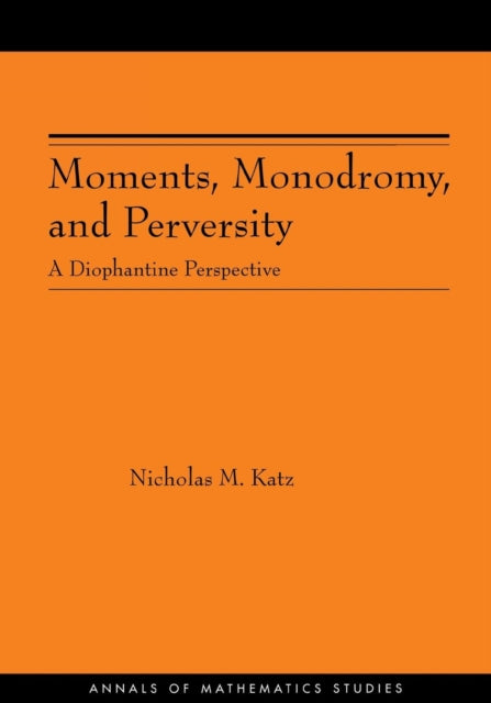 Moments, Monodromy, and Perversity. (AM-159): A Diophantine Perspective. (AM-159)