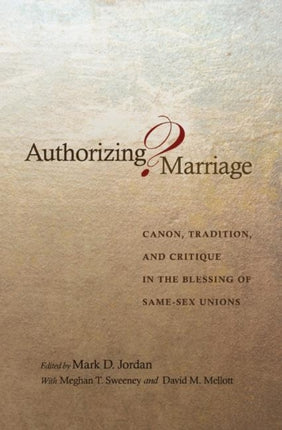 Authorizing Marriage?: Canon, Tradition, and Critique in the Blessing of Same-Sex Unions