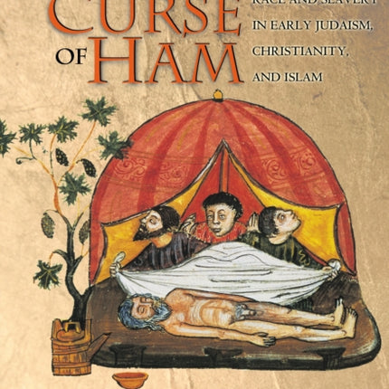 The Curse of Ham: Race and Slavery in Early Judaism, Christianity, and Islam