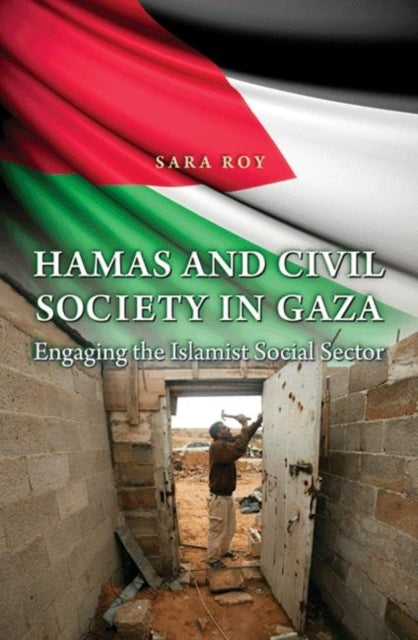 Hamas and Civil Society in Gaza: Engaging the Islamist Social Sector