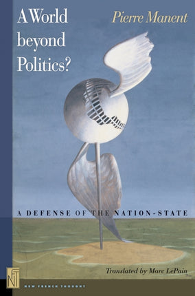 A World beyond Politics?: A Defense of the Nation-State