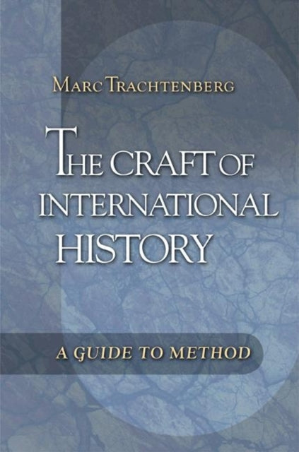 The Craft of International History: A Guide to Method