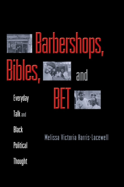 Barbershops, Bibles, and BET: Everyday Talk and Black Political Thought