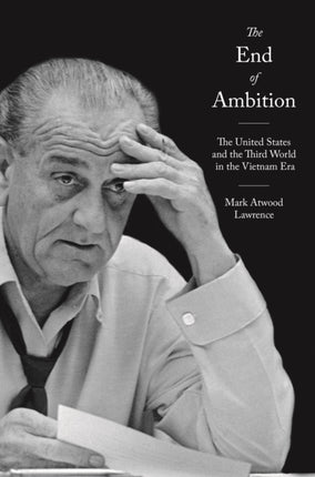 The End of Ambition: The United States and the Third World in the Vietnam Era