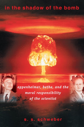 In the Shadow of the Bomb: Oppenheimer, Bethe, and the Moral Responsibility of the Scientist