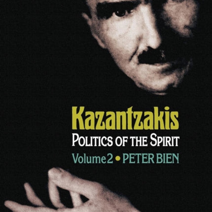 Kazantzakis, Volume 2: Politics of the Spirit