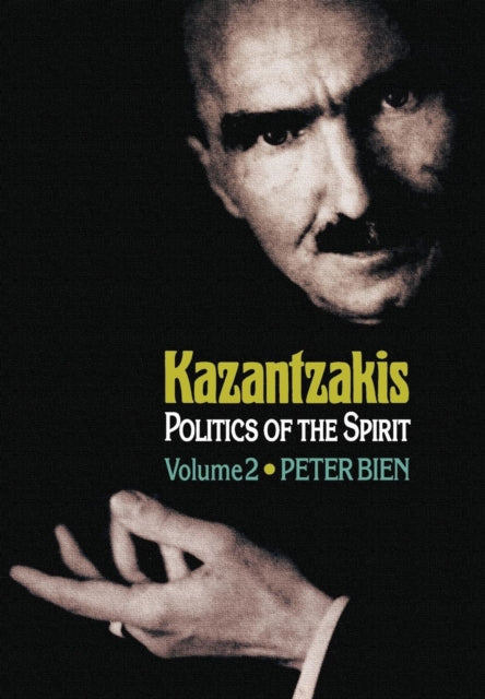 Kazantzakis, Volume 2: Politics of the Spirit