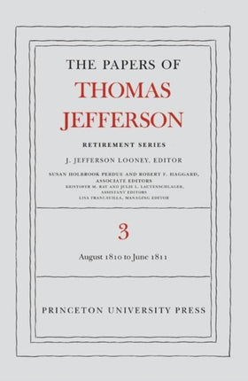 The Papers of Thomas Jefferson, Retirement Series, Volume 3: 12 August 1810 to 17 June 1811