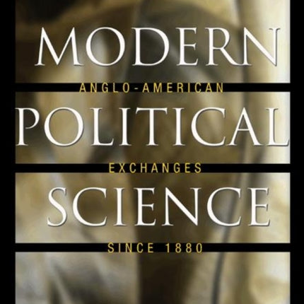 Modern Political Science: Anglo-American Exchanges since 1880