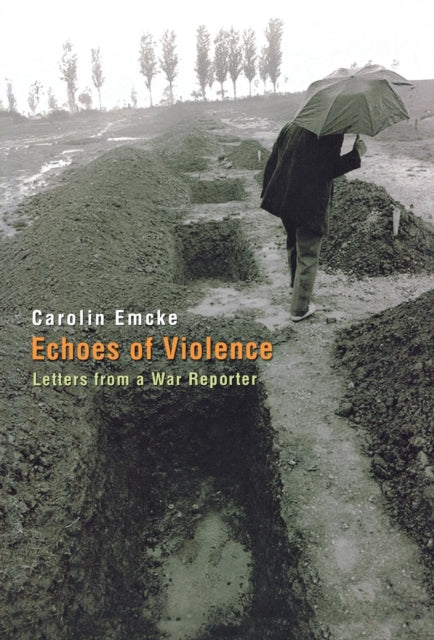 Echoes of Violence: Letters from a War Reporter