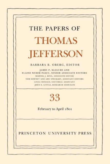 The Papers of Thomas Jefferson, Volume 33: 17 February to 30 April 1801