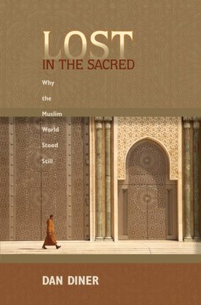 Lost in the Sacred: Why the Muslim World Stood Still