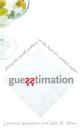 Guesstimation: Solving the World's Problems on the Back of a Cocktail Napkin