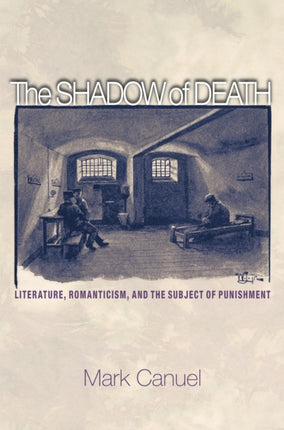 The Shadow of Death: Literature, Romanticism, and the Subject of Punishment