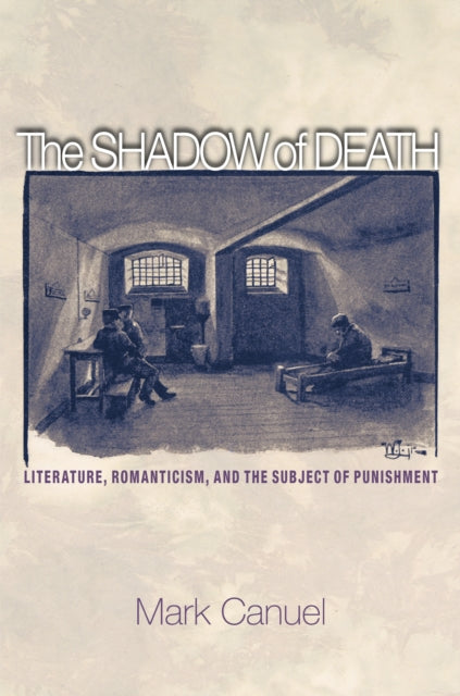 The Shadow of Death: Literature, Romanticism, and the Subject of Punishment