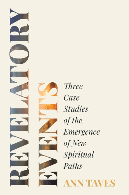 Revelatory Events: Three Case Studies of the Emergence of New Spiritual Paths