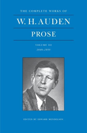 The Complete Works of W. H. Auden, Volume III: Prose: 1949-1955