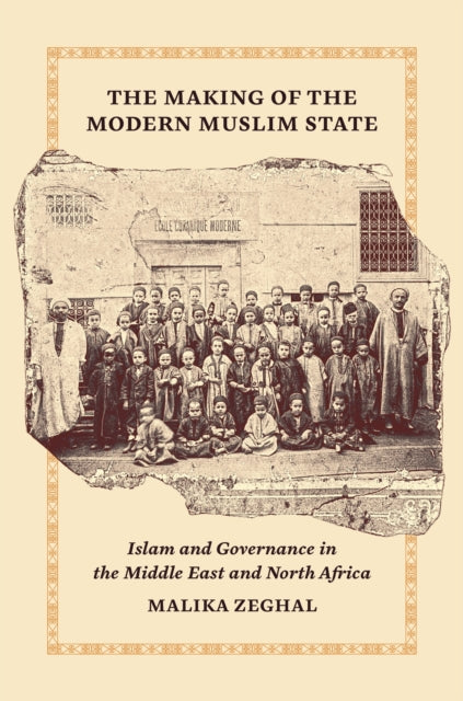 The Making of the Modern Muslim State  Islam and Governance in the Middle East and North Africa