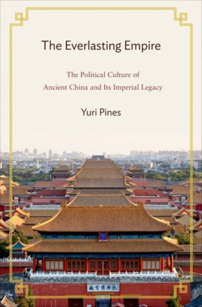 The Everlasting Empire: The Political Culture of Ancient China and Its Imperial Legacy