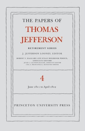 The Papers of Thomas Jefferson, Retirement Series, Volume 4: 18 June 1811 to 30 April 1812