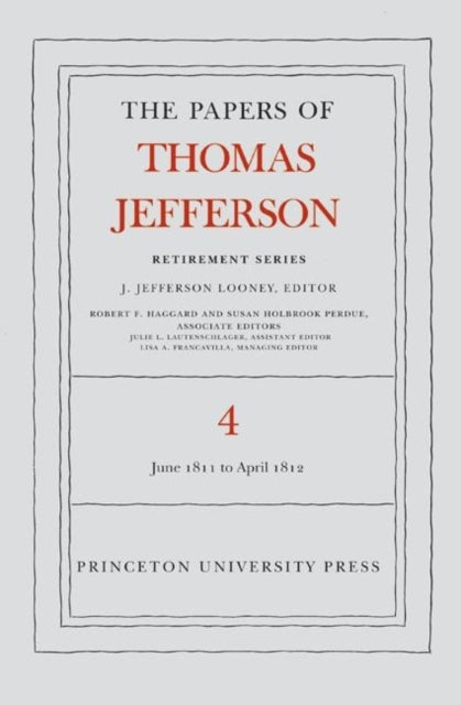 The Papers of Thomas Jefferson, Retirement Series, Volume 4: 18 June 1811 to 30 April 1812