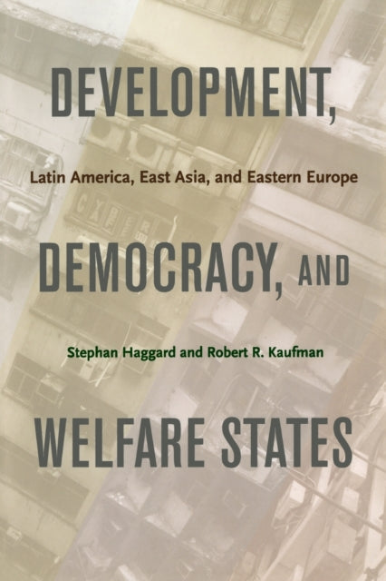 Development, Democracy, and Welfare States: Latin America, East Asia, and Eastern Europe