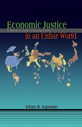 Economic Justice in an Unfair World: Toward a Level Playing Field