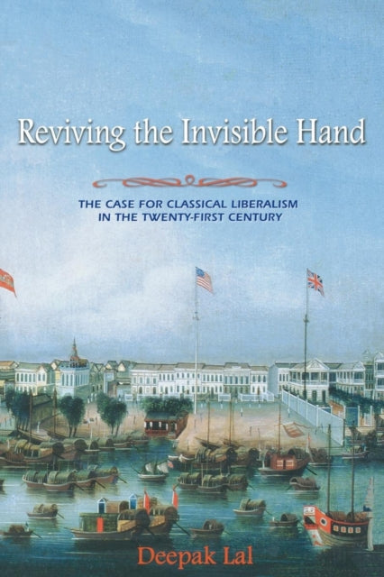 Reviving the Invisible Hand: The Case for Classical Liberalism in the Twenty-first Century