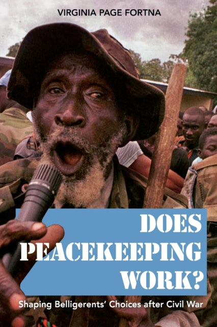 Does Peacekeeping Work?: Shaping Belligerents' Choices after Civil War