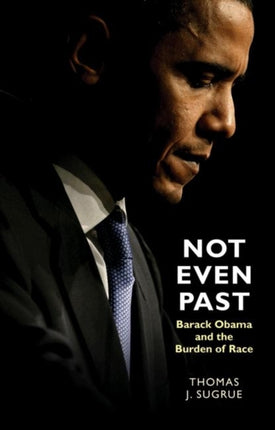 Not Even Past  Barack Obama and the Burden of