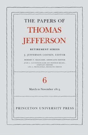 The Papers of Thomas Jefferson, Retirement Series, Volume 6: 11 March to 27 November 1813