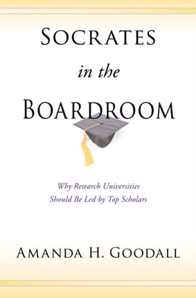 Socrates in the Boardroom: Why Research Universities Should Be Led by Top Scholars