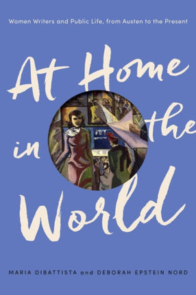 At Home in the World: Women Writers and Public Life, from Austen to the Present