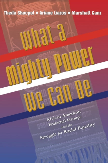 What a Mighty Power We Can Be: African American Fraternal Groups and the Struggle for Racial Equality