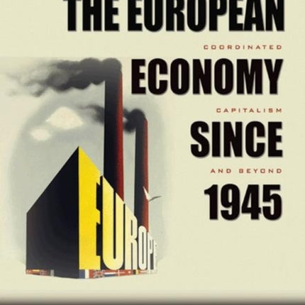 The European Economy since 1945: Coordinated Capitalism and Beyond