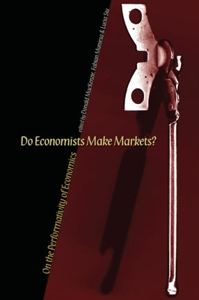 Do Economists Make Markets?: On the Performativity of Economics