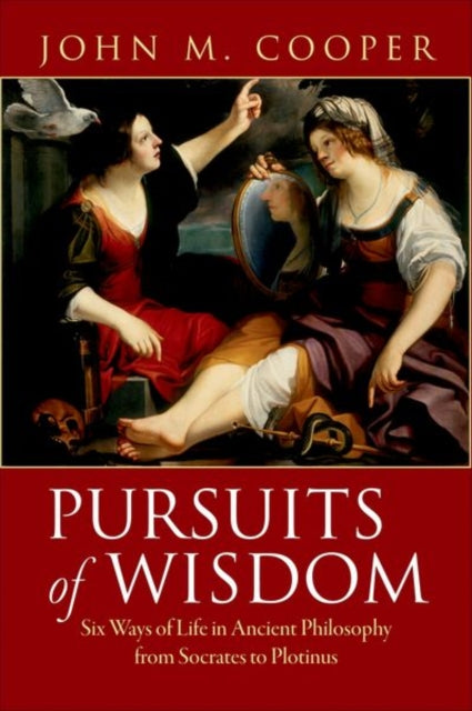 Pursuits of Wisdom: Six Ways of Life in Ancient Philosophy from Socrates to Plotinus