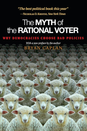 The Myth of the Rational Voter: Why Democracies Choose Bad Policies - New Edition