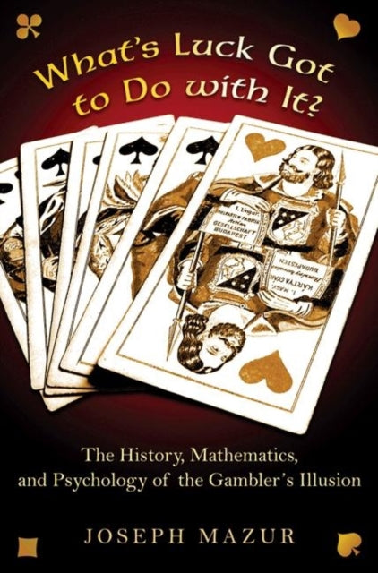 What's Luck Got to Do with It?: The History, Mathematics, and Psychology of the Gambler's Illusion