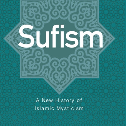 Sufism: A New History of Islamic Mysticism