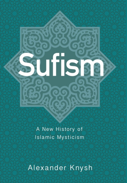 Sufism: A New History of Islamic Mysticism