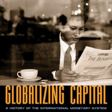 Globalizing Capital: A History of the International Monetary System - Second Edition