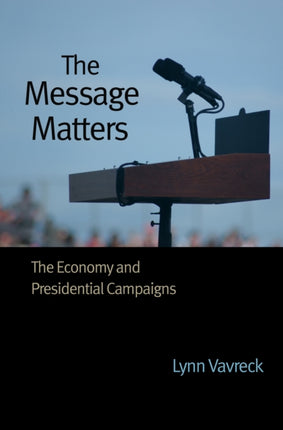 The Message Matters: The Economy and Presidential Campaigns