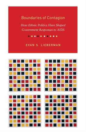 Boundaries of Contagion: How Ethnic Politics Have Shaped Government Responses to AIDS