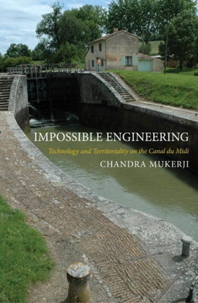 Impossible Engineering: Technology and Territoriality on the Canal du Midi