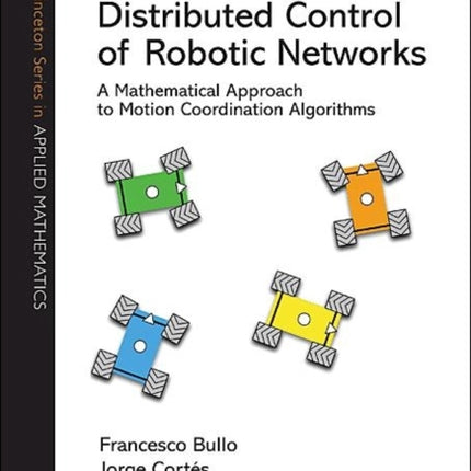 Distributed Control of Robotic Networks: A Mathematical Approach to Motion Coordination Algorithms