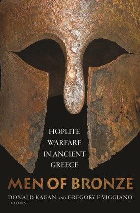 Men of Bronze: Hoplite Warfare in Ancient Greece