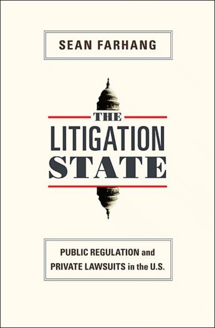 The Litigation State: Public Regulation and Private Lawsuits in the U.S.