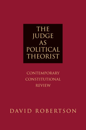 The Judge as Political Theorist: Contemporary Constitutional Review