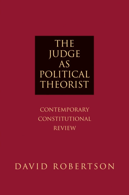 The Judge as Political Theorist: Contemporary Constitutional Review